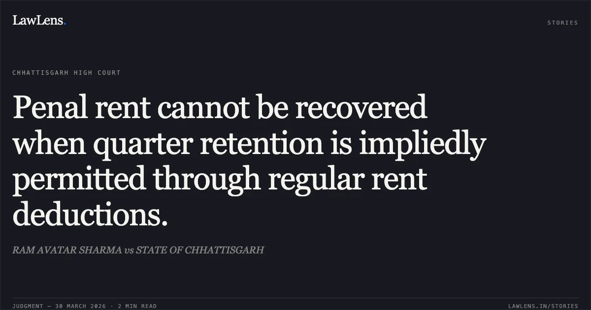 Penal rent cannot be recovered when quarter retention is impliedly permitted through regular rent deductions.. RAM AVATAR SHARMA vs STATE OF CHHATTISGARH. Chhattisgarh High Court. LawLens