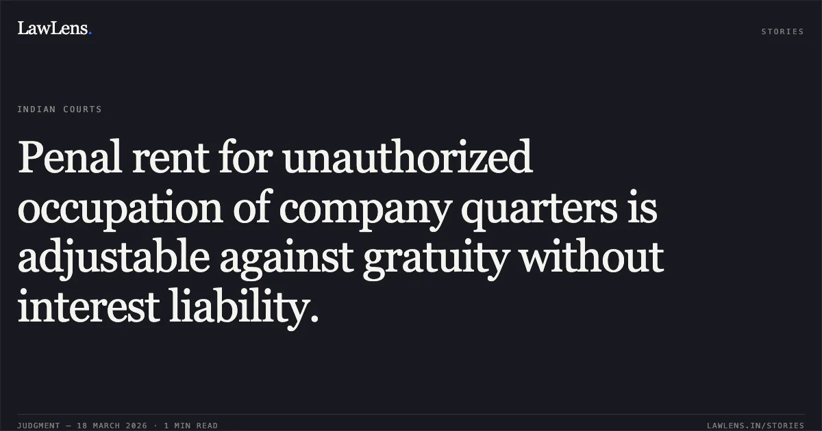 Penal rent for unauthorized occupation of company quarters is adjustable against gratuity without interest liability.. Steel Authority Of India Ltd vs Sada Nand Singh. Supreme Court. LawLens
