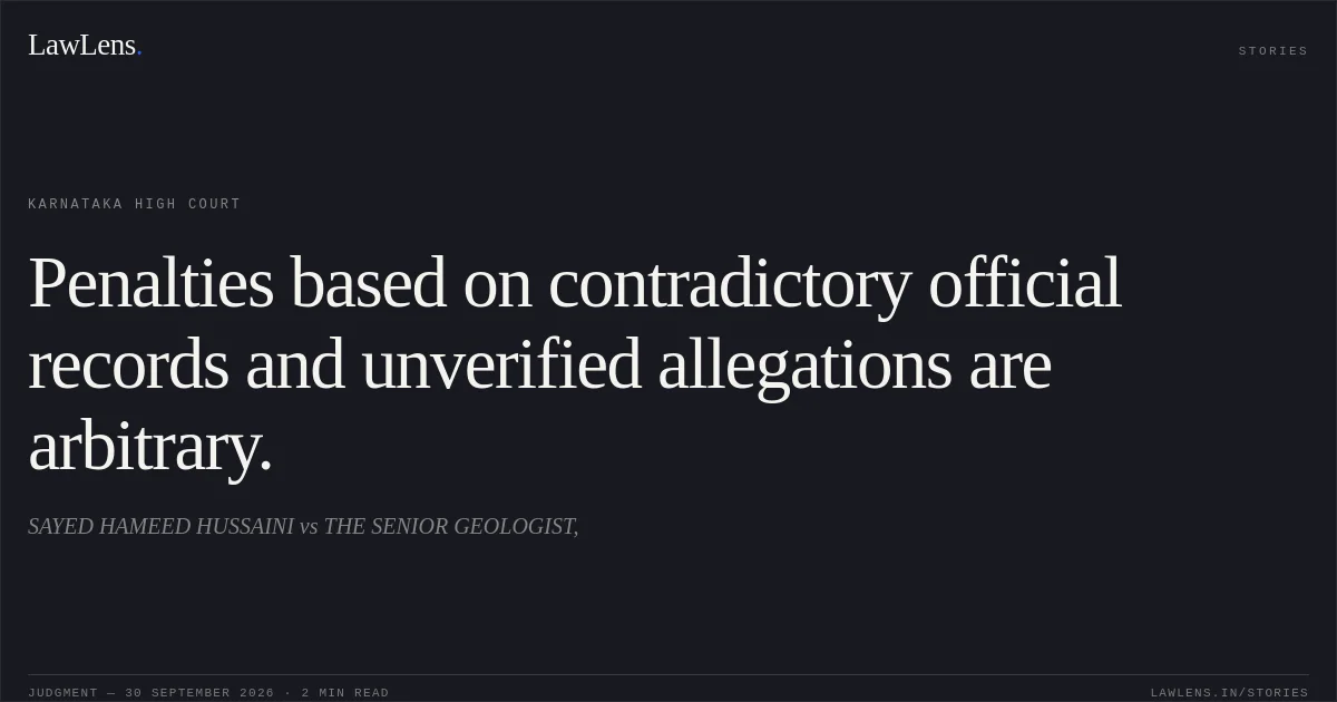 Penalties based on contradictory official records and unverified allegations are arbitrary.. SAYED HAMEED HUSSAINI vs THE SENIOR GEOLOGIST,. Karnataka High Court. LawLens