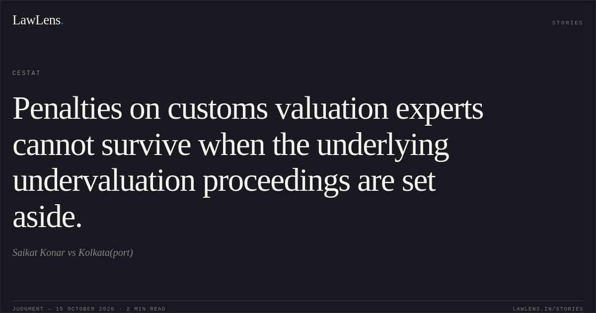 Penalties on customs valuation experts cannot survive when the underlying undervaluation proceedings are set aside.. Saikat Konar vs Kolkata(port). CESTAT. LawLens