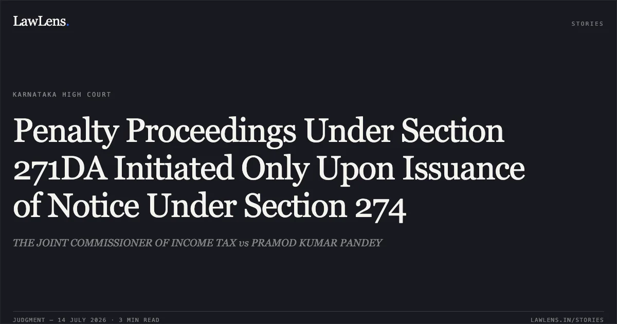 Penalty Proceedings Under Section 271DA Initiated Only Upon Issuance of Notice Under Section 274. THE JOINT COMMISSIONER OF INCOME TAX vs PRAMOD KUMAR PANDEY. Karnataka High Court. LawLens