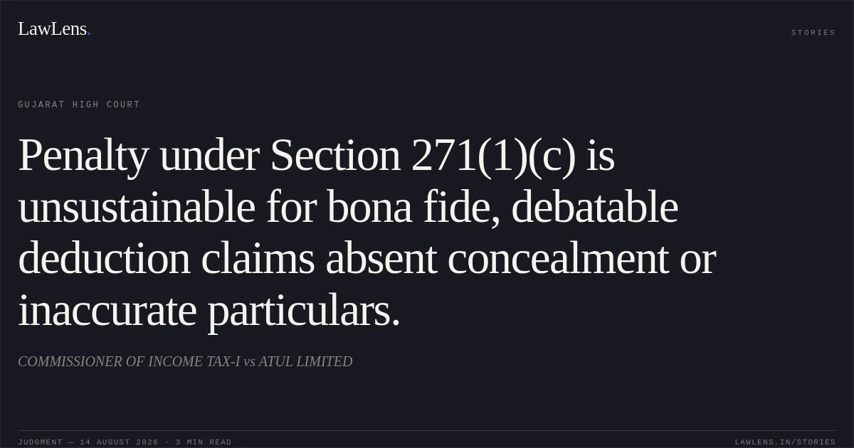 Penalty under Section 271(1)(c) is unsustainable for bona fide, debatable deduction claims absent concealment or inaccurate particulars.. COMMISSIONER OF INCOME TAX-I vs ATUL LIMITED. Gujarat High Court. LawLens