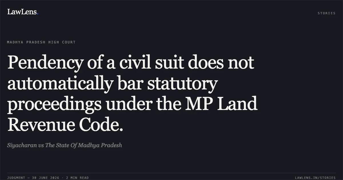 Pendency of a civil suit does not automatically bar statutory proceedings under the MP Land Revenue Code.. Siyacharan vs The State Of Madhya Pradesh. Madhya Pradesh High Court. LawLens