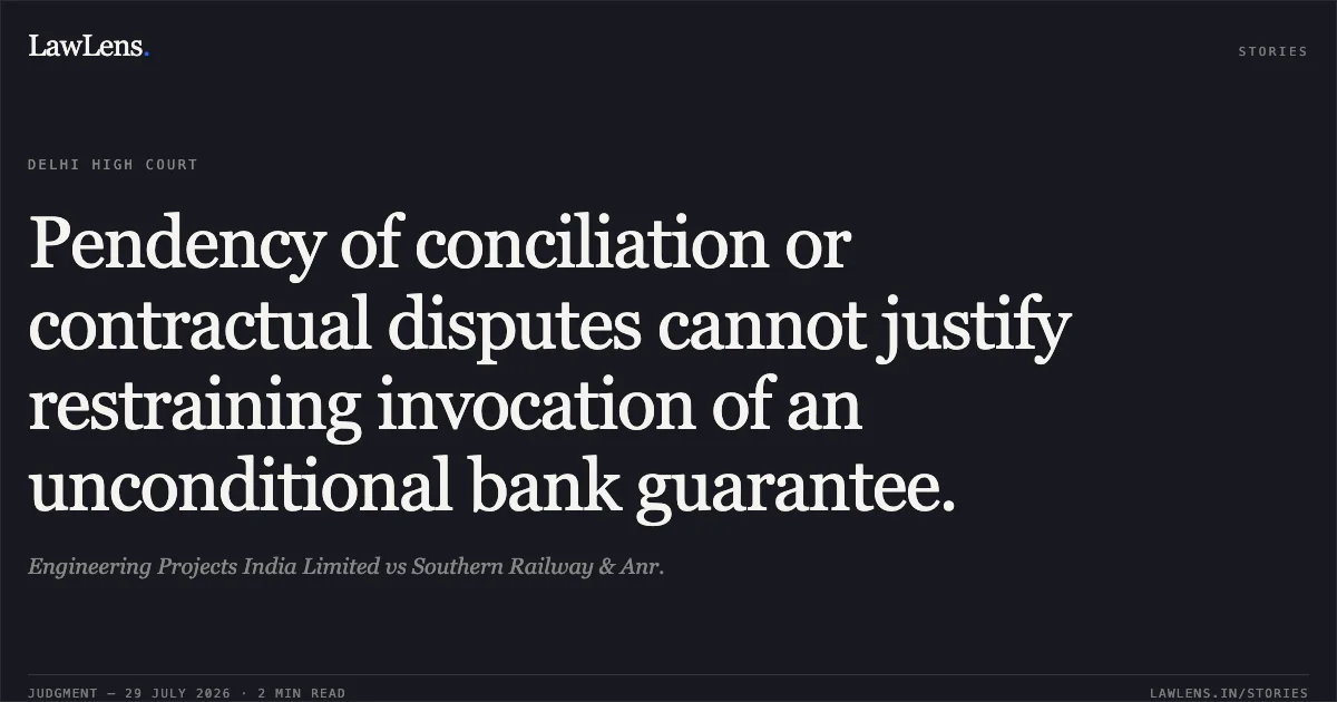 Pendency of conciliation or contractual disputes cannot justify restraining invocation of an unconditional bank guarantee.. Engineering Projects India Limited vs Southern Railway & Anr.. Delhi High Court. LawLens