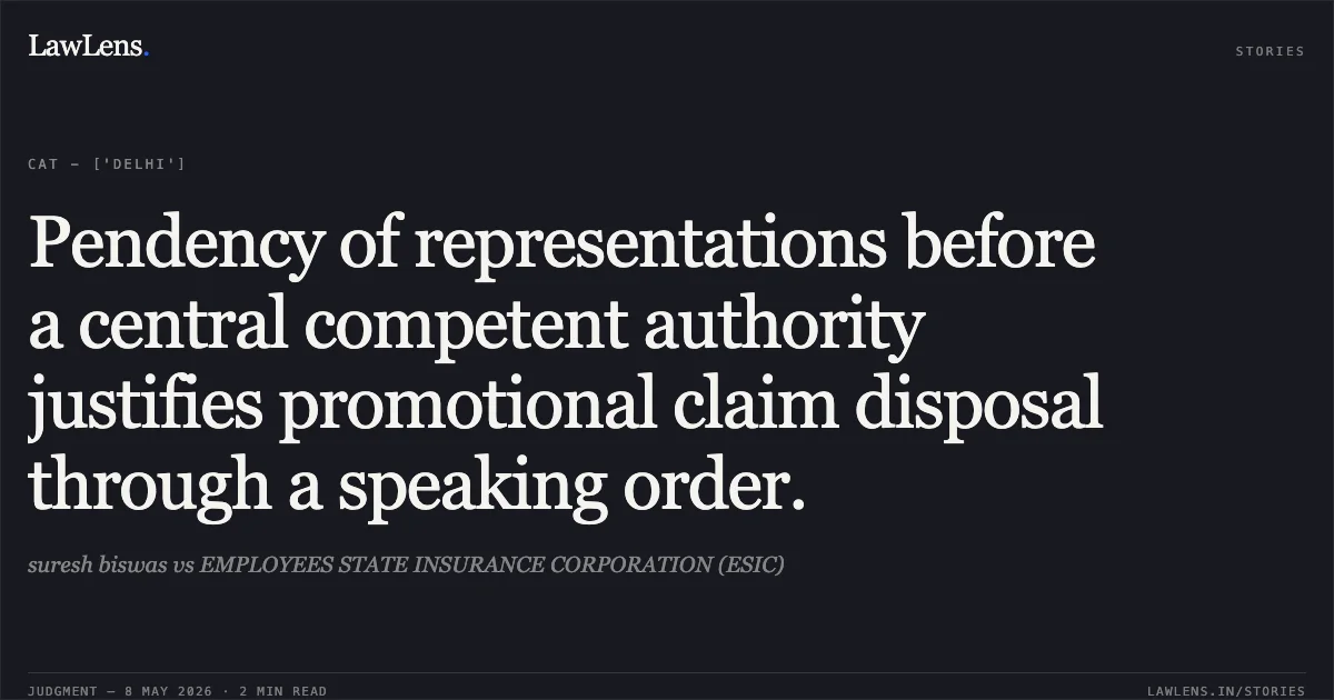 Pendency of representations before a central competent authority justifies promotional claim disposal through a speaking order.. suresh biswas vs EMPLOYEES STATE INSURANCE CORPORATION (ESIC). Central Administrative Tribunal. LawLens