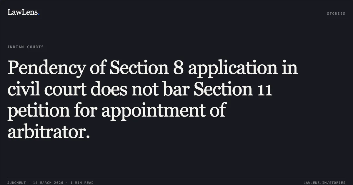 Pendency of Section 8 application in civil court does not bar Section 11 petition for appointment of arbitrator.. Tata Capital Limited vs M/S Manju Traders & Anr.. Delhi High Court. LawLens