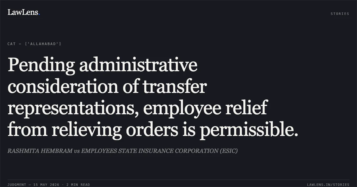 Pending administrative consideration of transfer representations, employee relief from relieving orders is permissible.. RASHMITA HEMBRAM vs EMPLOYEES STATE INSURANCE CORPORATION (ESIC). Central Administrative Tribunal. LawLens