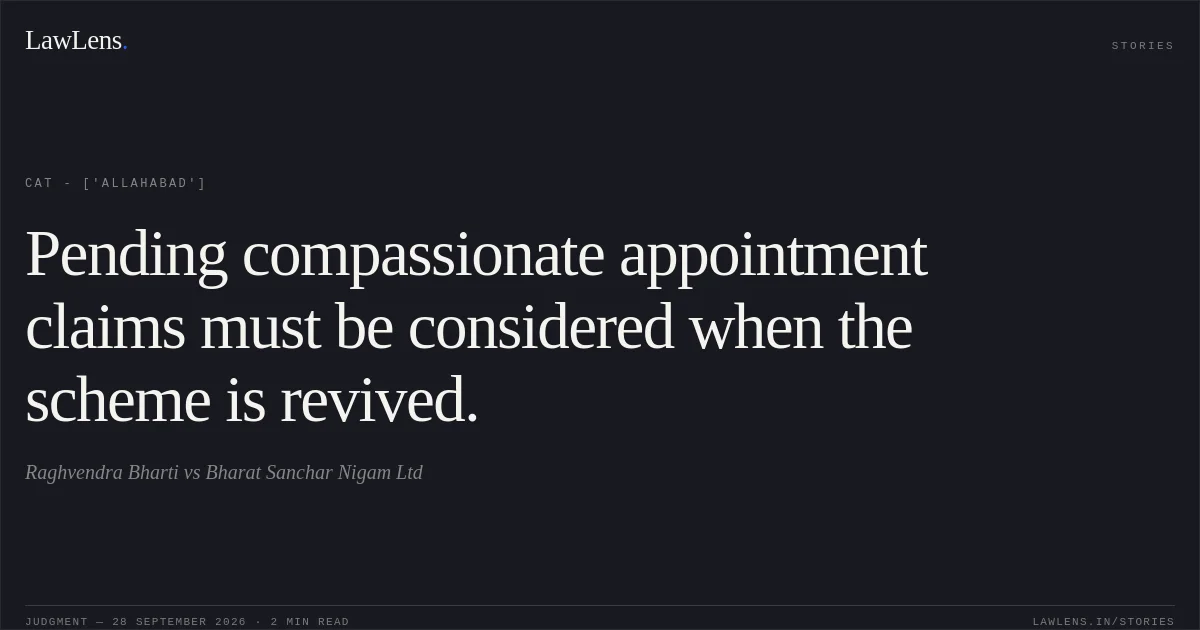 Pending compassionate appointment claims must be considered when the scheme is revived.. Raghvendra Bharti vs Bharat Sanchar Nigam Ltd. CAT - ['Allahabad']. LawLens