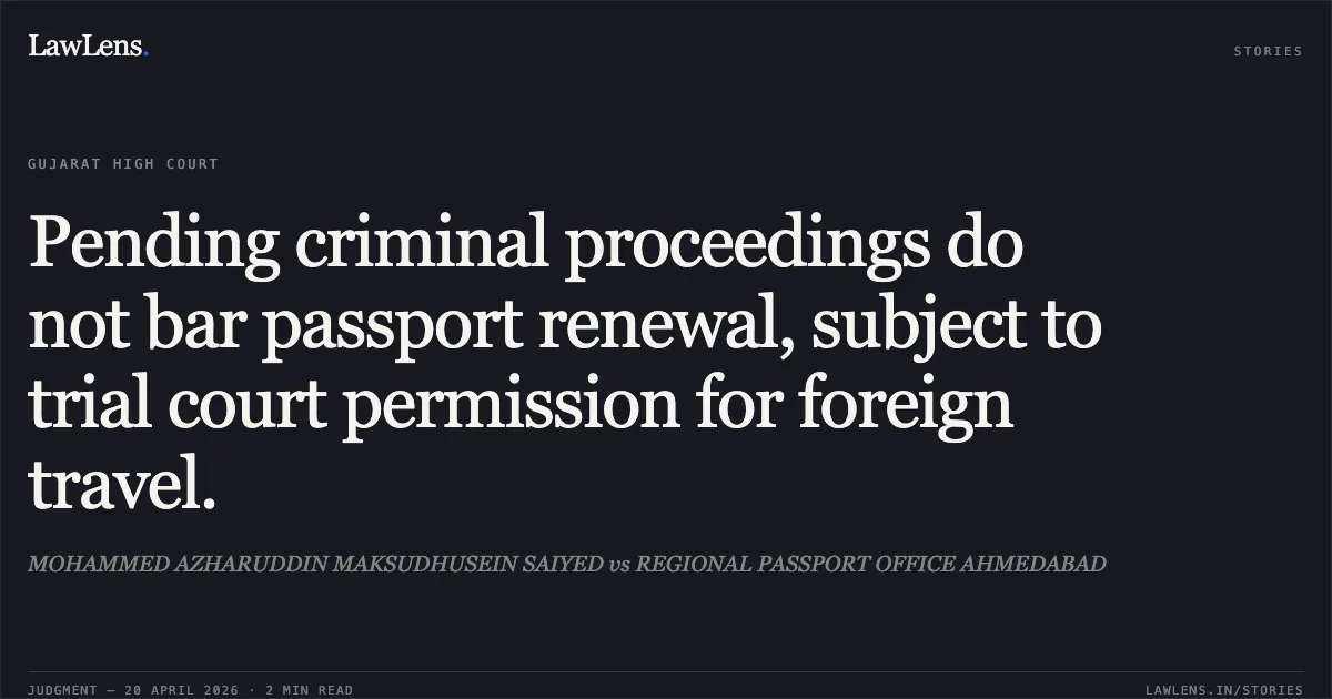 Pending criminal proceedings do not bar passport renewal, subject to trial court permission for foreign travel.. MOHAMMED AZHARUDDIN MAKSUDHUSEIN SAIYED vs REGIONAL PASSPORT OFFICE AHMEDABAD. Gujarat High Court. LawLens