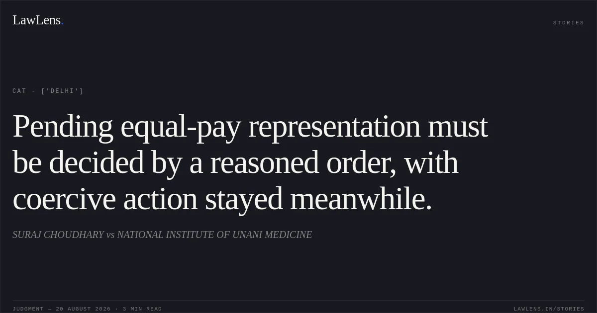 Pending equal-pay representation must be decided by a reasoned order, with coercive action stayed meanwhile.. SURAJ CHOUDHARY  vs NATIONAL INSTITUTE OF UNANI MEDICINE. CAT - ['Delhi']. LawLens