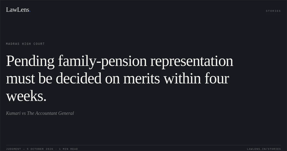 Pending family-pension representation must be decided on merits within four weeks.. Kumari vs The Accountant General. Madras High Court. LawLens