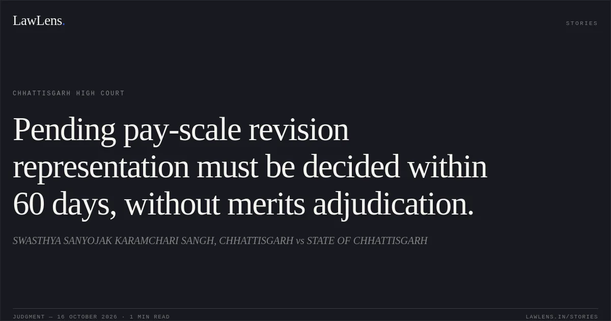 Pending pay-scale revision representation must be decided within 60 days, without merits adjudication.. SWASTHYA SANYOJAK KARAMCHARI SANGH, CHHATTISGARH vs STATE OF CHHATTISGARH. Chhattisgarh High Court. LawLens