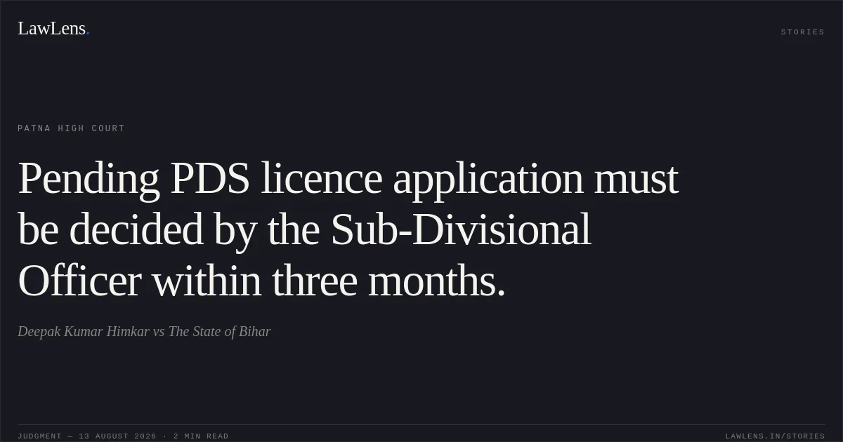 Pending PDS licence application must be decided by the Sub-Divisional Officer within three months.. Deepak Kumar Himkar vs The State of Bihar. Patna High Court. LawLens