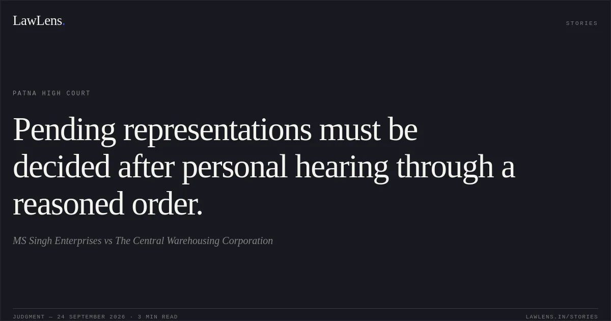 Pending representations must be decided after personal hearing through a reasoned order.. MS Singh Enterprises vs The Central Warehousing Corporation. Patna High Court. LawLens