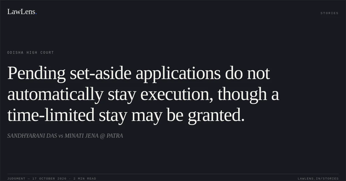 Pending set-aside applications do not automatically stay execution, though a time-limited stay may be granted.. SANDHYARANI DAS vs MINATI JENA @ PATRA. Odisha High Court. LawLens