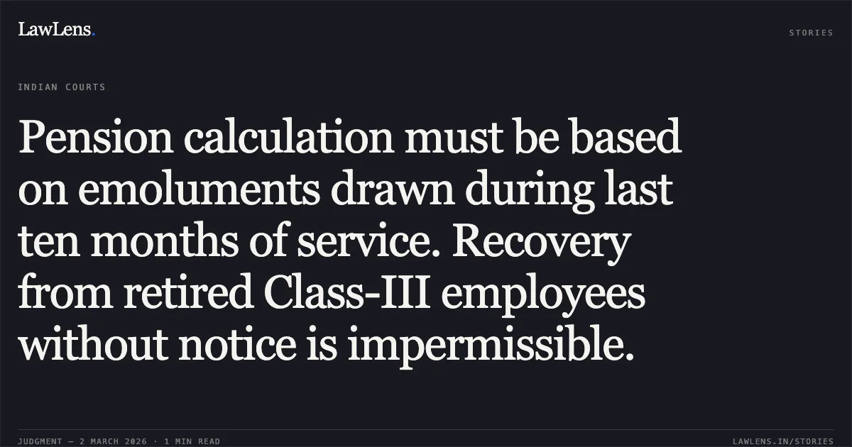 Pension calculation must be based on emoluments drawn during last ten months of service. Recovery from retired Class-III employees without notice is impermissible.. Ved Prakash v. Union of India, Original Application No. 612 of 2023 [no citation]. Central Administrative Tribunal. LawLens