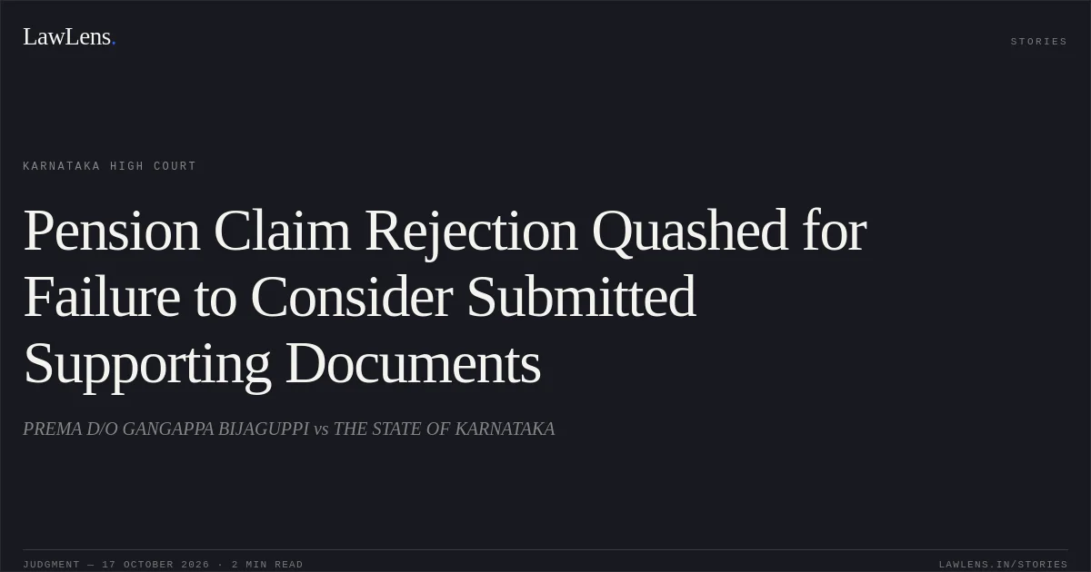 Pension Claim Rejection Quashed for Failure to Consider Submitted Supporting Documents. PREMA D/O GANGAPPA BIJAGUPPI vs THE STATE OF KARNATAKA. Karnataka High Court. LawLens
