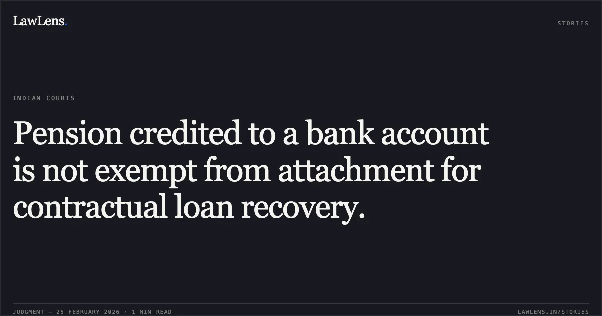 Pension credited to a bank account is not exempt from attachment for contractual loan recovery.. Dev Raj v. Jammu & Kashmir Bank Ltd. & Ors. [2026:JKLHC-JMU:518]. Jammu and Kashmir High Court. LawLens