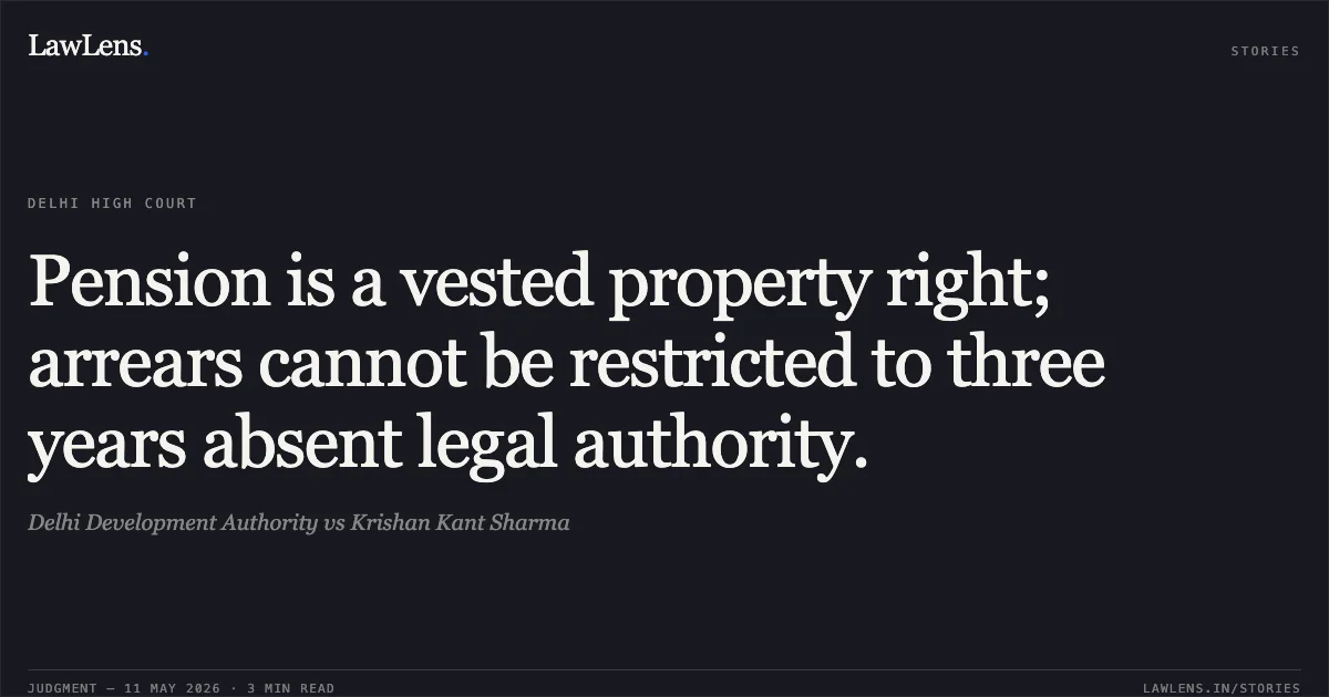 Pension is a vested property right; arrears cannot be restricted to three years absent legal authority.. Delhi Development Authority vs Krishan Kant Sharma. Delhi High Court. LawLens