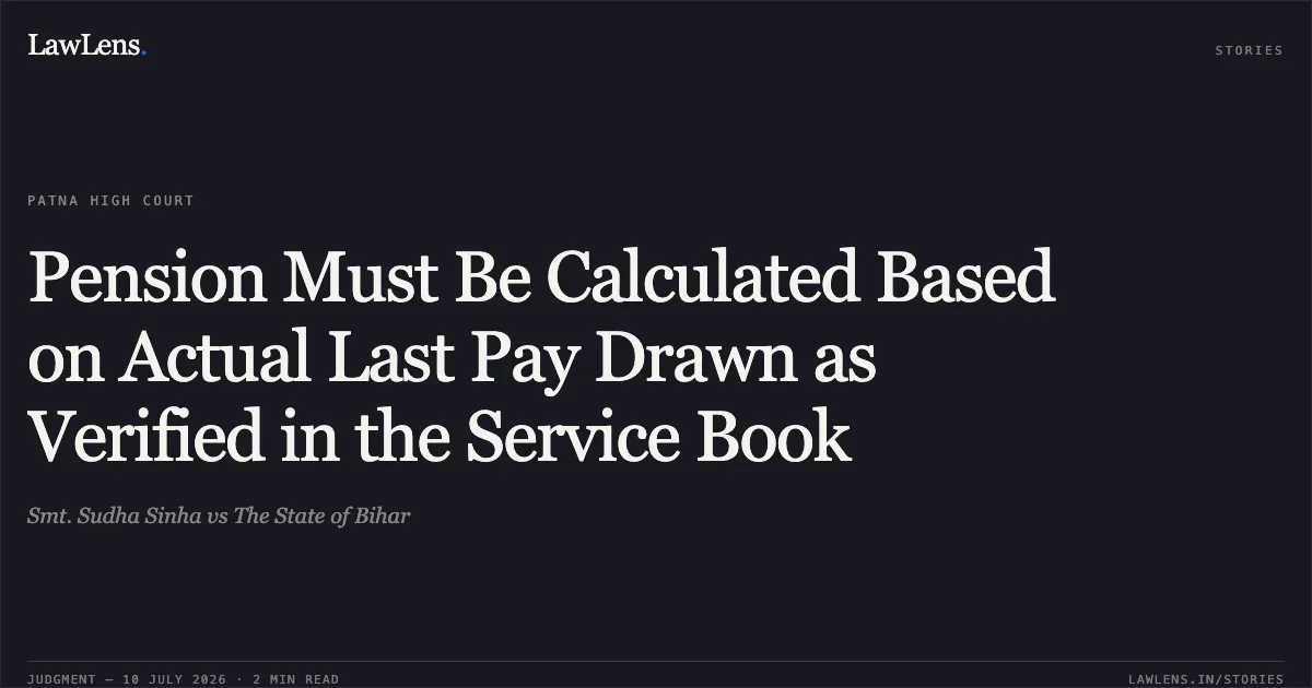 Pension Must Be Calculated Based on Actual Last Pay Drawn as Verified in the Service Book. Smt. Sudha Sinha vs The State of Bihar. Patna High Court. LawLens