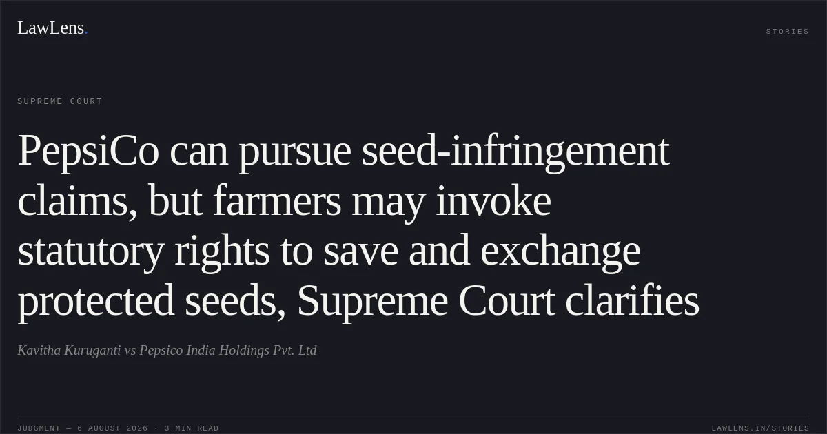 PepsiCo can pursue seed-infringement claims, but farmers may invoke statutory rights to save and exchange protected seeds, Supreme Court clarifies. Kavitha Kuruganti vs Pepsico India Holdings Pvt. Ltd. Supreme Court. LawLens