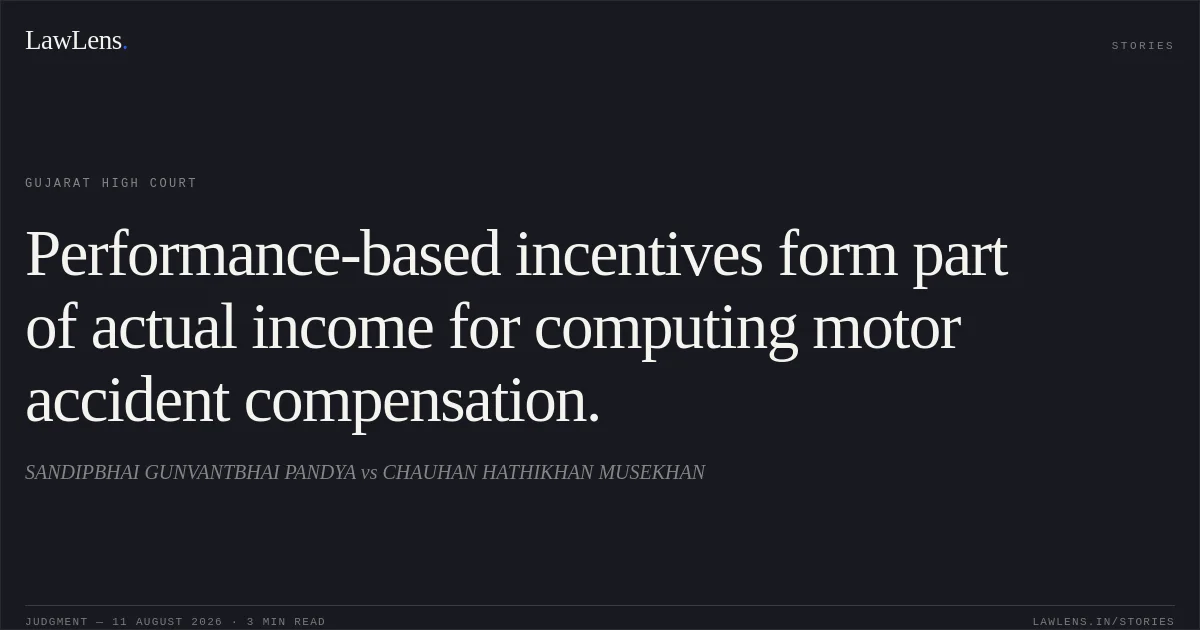 Performance-based incentives form part of actual income for computing motor accident compensation.. SANDIPBHAI GUNVANTBHAI PANDYA vs CHAUHAN HATHIKHAN MUSEKHAN. Gujarat High Court. LawLens