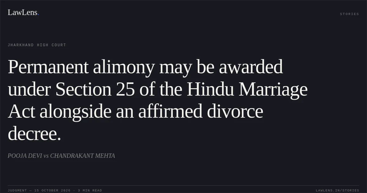 Permanent alimony may be awarded under Section 25 of the Hindu Marriage Act alongside an affirmed divorce decree.. POOJA DEVI vs CHANDRAKANT MEHTA. Jharkhand High Court. LawLens