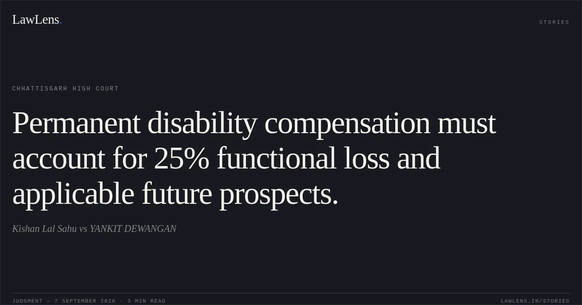Permanent disability compensation must account for 25% functional loss and applicable future prospects.. Kishan Lal Sahu vs YANKIT DEWANGAN. Chhattisgarh High Court. LawLens