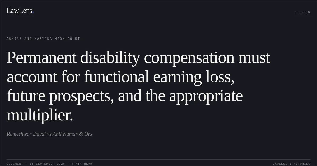 Permanent disability compensation must account for functional earning loss, future prospects, and the appropriate multiplier.. Rameshwar Dayal vs Anil Kumar & Ors. Punjab and Haryana High Court. LawLens