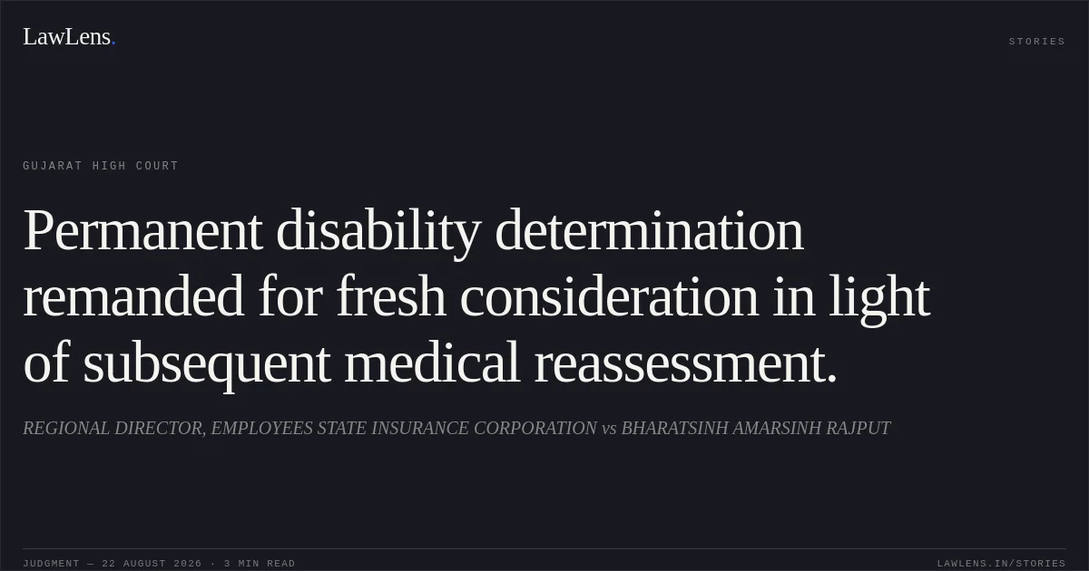Permanent disability determination remanded for fresh consideration in light of subsequent medical reassessment.. REGIONAL DIRECTOR, EMPLOYEES STATE INSURANCE CORPORATION vs BHARATSINH AMARSINH RAJPUT. Gujarat High Court. LawLens