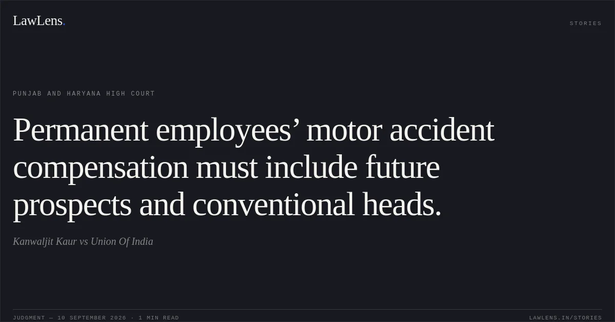 Permanent employees’ motor accident compensation must include future prospects and conventional heads.. Kanwaljit Kaur vs Union Of India. Punjab and Haryana High Court. LawLens