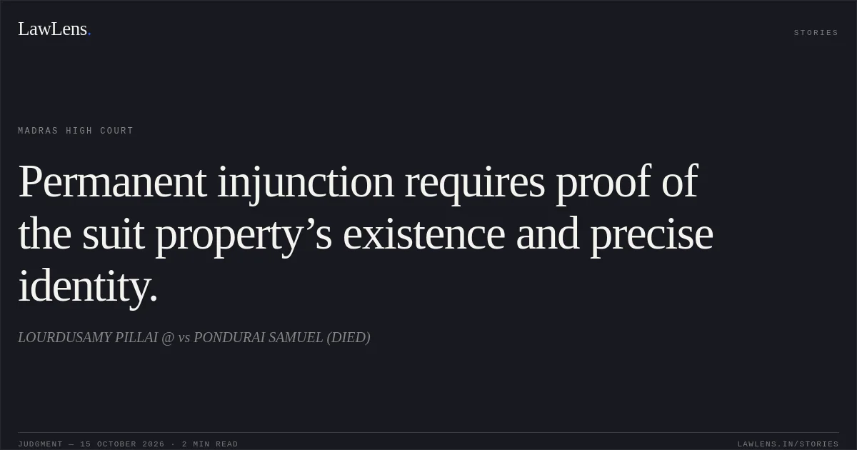 Permanent injunction requires proof of the suit property’s existence and precise identity.. LOURDUSAMY PILLAI @ vs PONDURAI SAMUEL (DIED). Madras High Court. LawLens