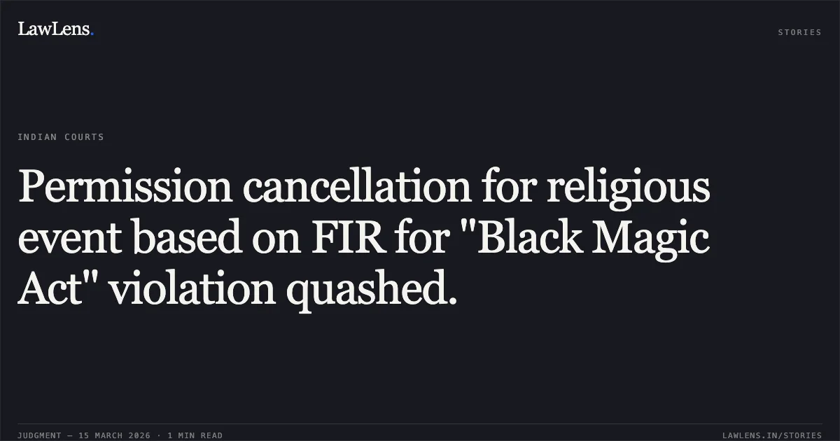 Permission cancellation for religious event based on FIR for "Black Magic Act" violation quashed.. DEEPIKA JITENDRA BHASKAR vs MUNICIPAL CORPORATION OF GREATER MUMBAI, THRU. ITS COMMISSIONER,. Bombay High Court. LawLens