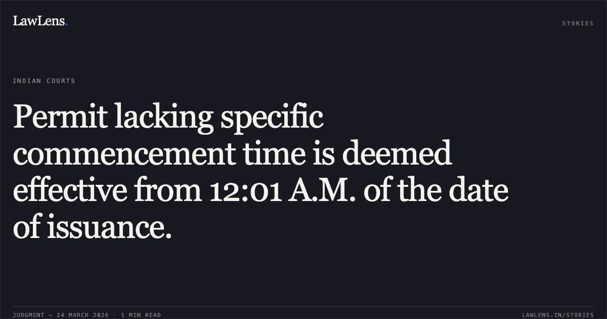 Permit lacking specific commencement time is deemed effective from 12:01 A.M. of the date of issuance.. BRANCH MANAGER vs Kamla. Chhattisgarh High Court. LawLens