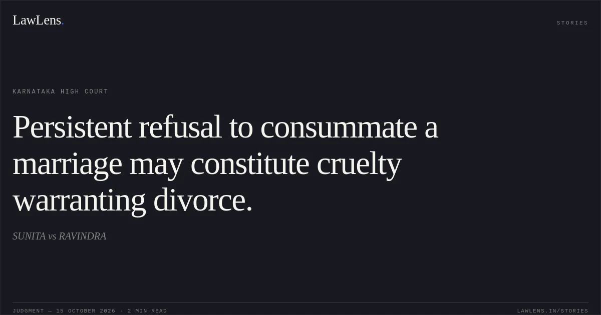 Persistent refusal to consummate a marriage may constitute cruelty warranting divorce.. SUNITA vs RAVINDRA. Karnataka High Court. LawLens
