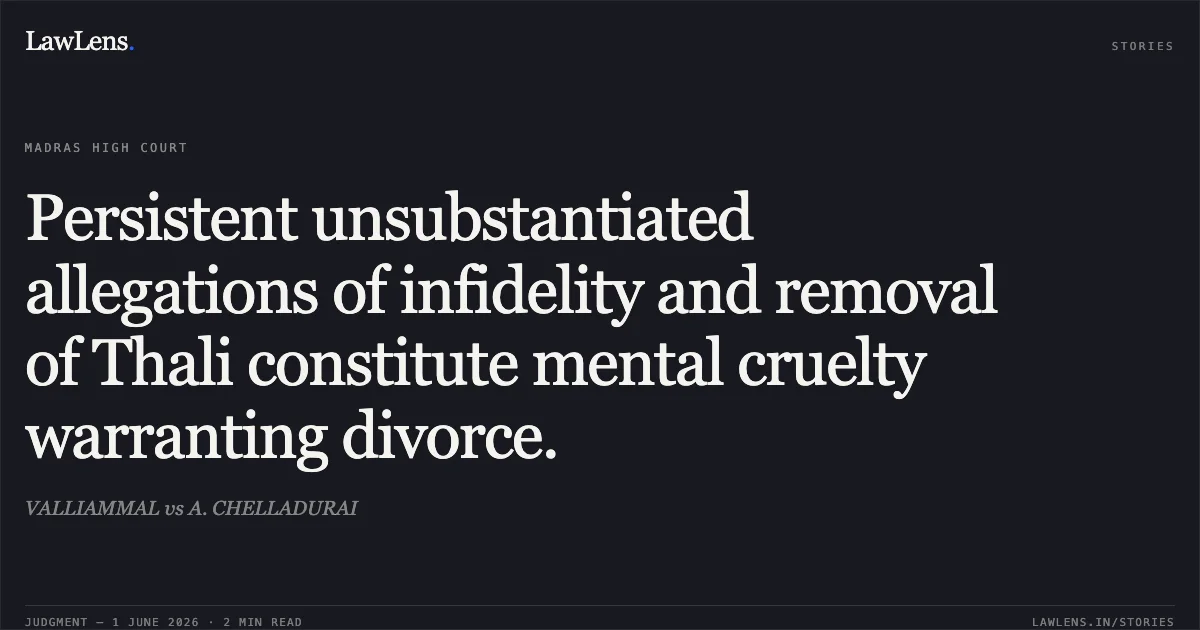 Persistent unsubstantiated allegations of infidelity and removal of Thali constitute mental cruelty warranting divorce.. VALLIAMMAL vs A. CHELLADURAI. Madras High Court. LawLens