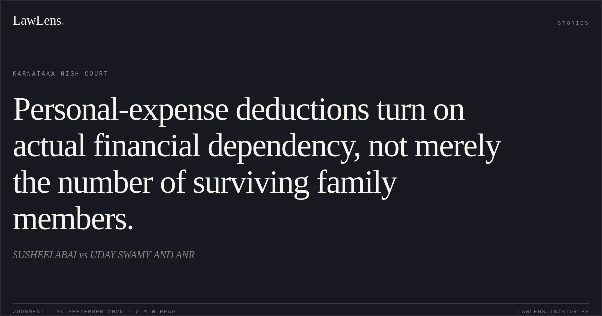 Personal-expense deductions turn on actual financial dependency, not merely the number of surviving family members.. SUSHEELABAI vs UDAY SWAMY AND ANR. Karnataka High Court. LawLens