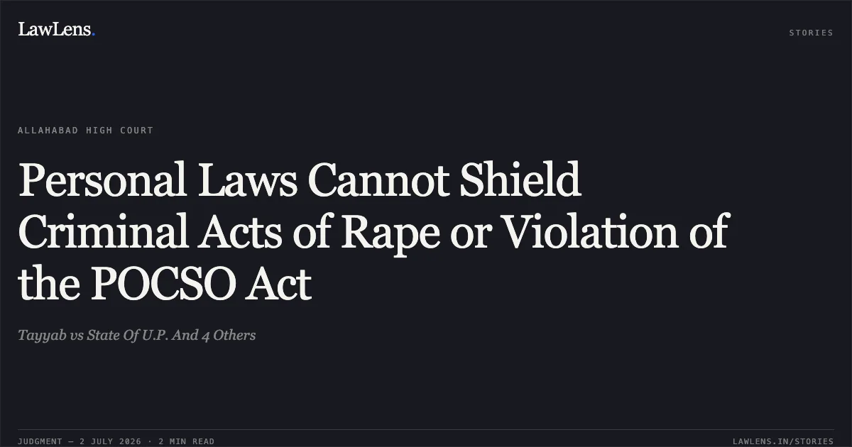 Personal Laws Cannot Shield Criminal Acts of Rape or Violation of the POCSO Act. Tayyab vs State Of U.P. And 4 Others. Allahabad High Court. LawLens