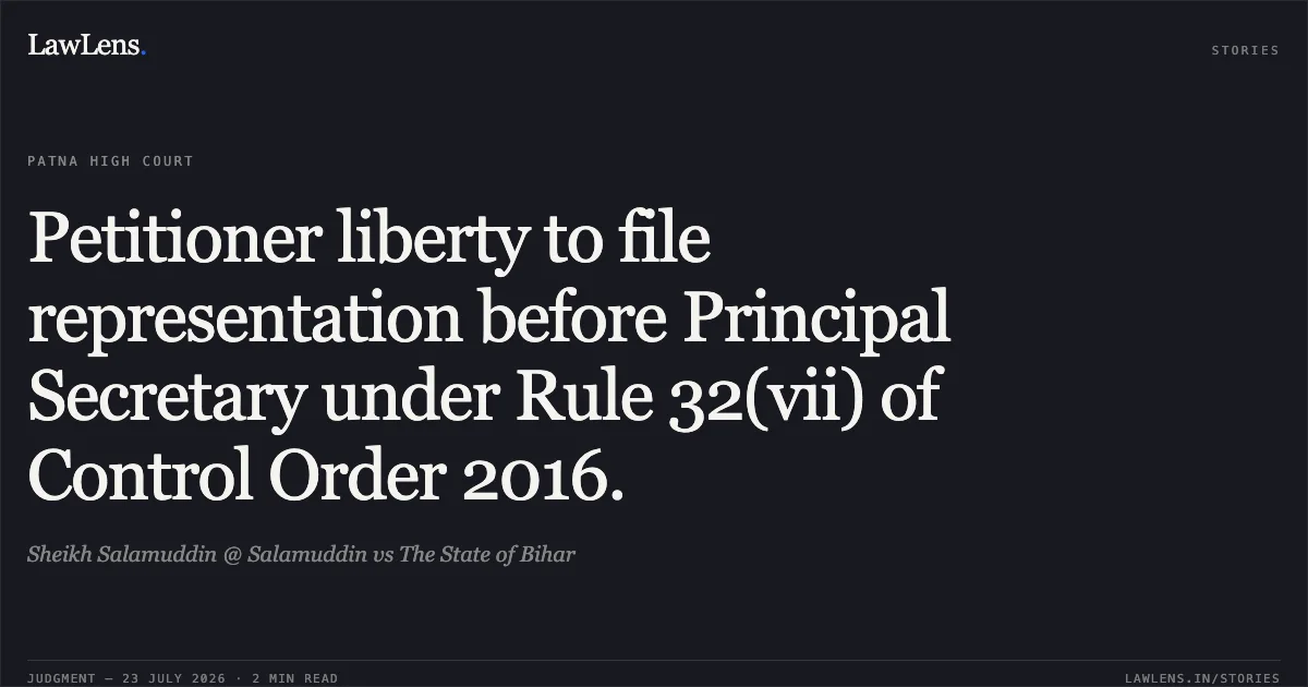 Petitioner liberty to file representation before Principal Secretary under Rule 32(vii) of Control Order 2016.. Sheikh Salamuddin @ Salamuddin vs The State of Bihar. Patna High Court. LawLens