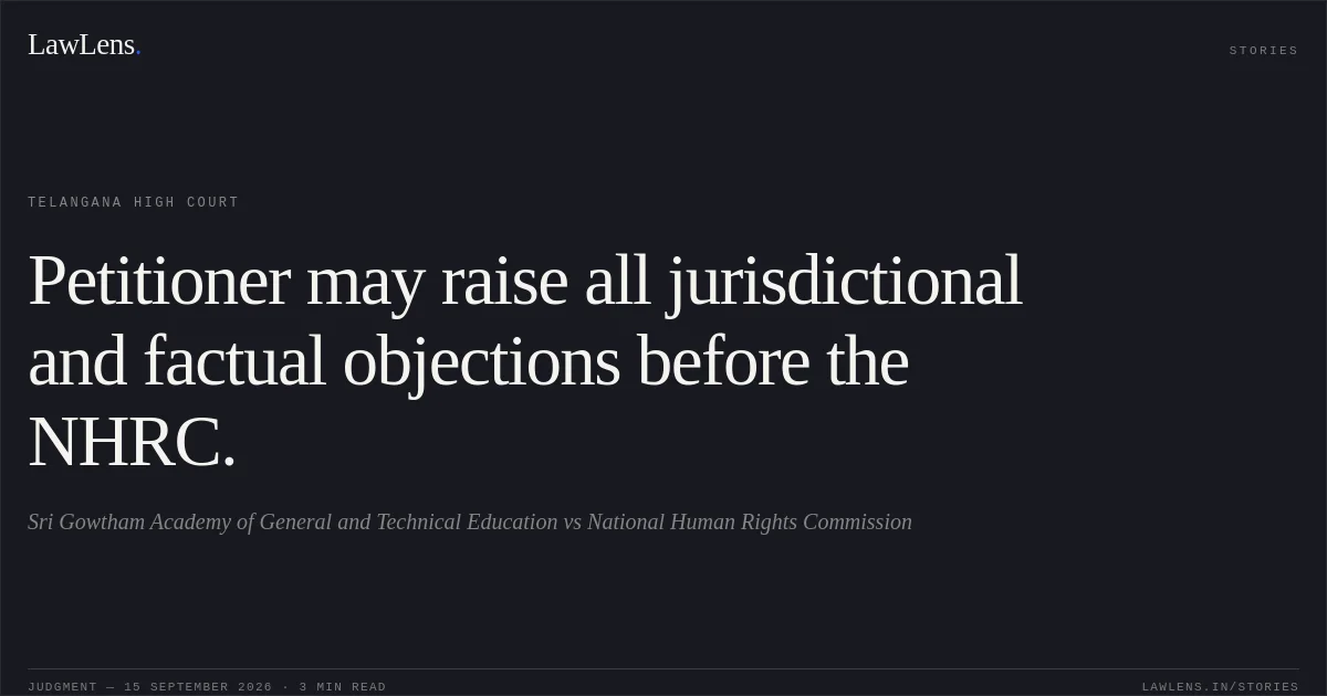 Petitioner may raise all jurisdictional and factual objections before the NHRC.. Sri Gowtham Academy of General and Technical Education vs National Human Rights Commission. Telangana High Court. LawLens