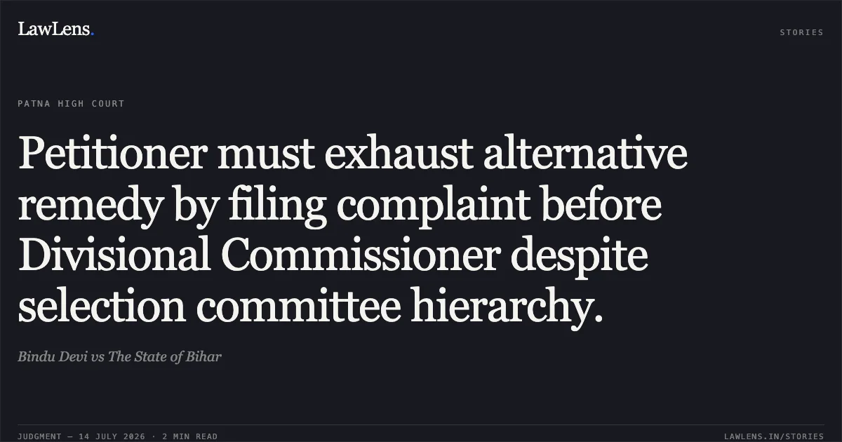 Petitioner must exhaust alternative remedy by filing complaint before Divisional Commissioner despite selection committee hierarchy.. Bindu Devi vs The State of Bihar. Patna High Court. LawLens