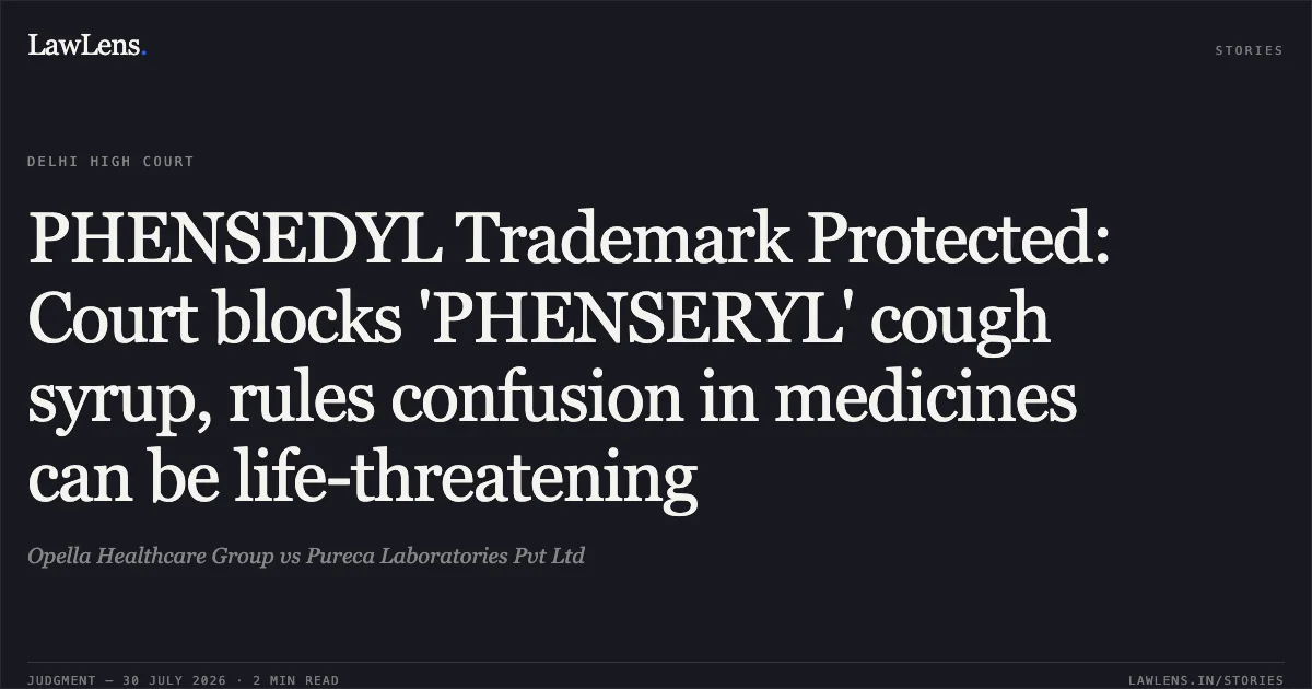 PHENSEDYL Trademark Protected: Court blocks 'PHENSERYL' cough syrup, rules confusion in medicines can be life-threatening. Opella Healthcare Group vs Pureca Laboratories Pvt Ltd. Delhi High Court. LawLens