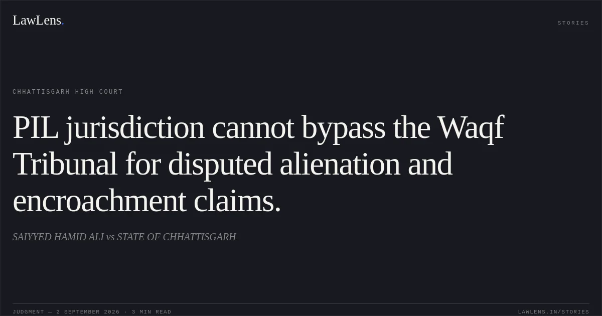 PIL jurisdiction cannot bypass the Waqf Tribunal for disputed alienation and encroachment claims.. SAIYYED HAMID ALI vs STATE OF CHHATTISGARH. Chhattisgarh High Court. LawLens