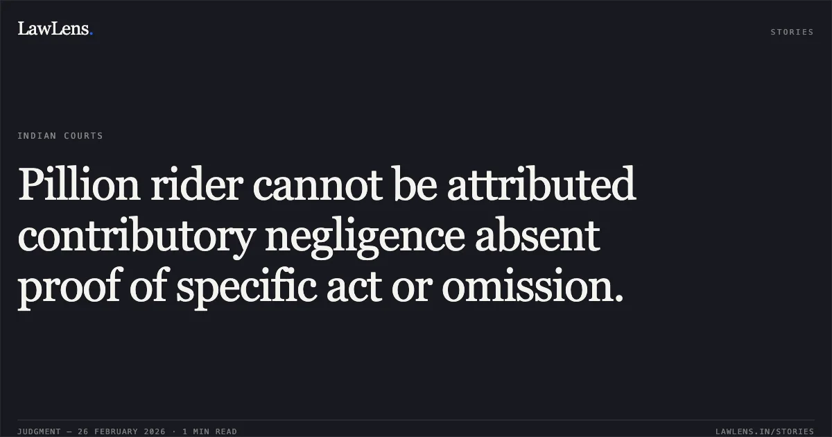 Pillion rider cannot be attributed contributory negligence absent proof of specific act or omission.. United India Insurance Company Limited v. Smt. Sobhana & Ors. [MAC.APP. 87/2021, 322/2021, 327/2021 & 91/2021]. Delhi High Court. LawLens
