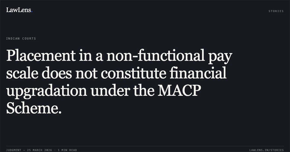 Placement in a non-functional pay scale does not constitute financial upgradation under the MACP Scheme.. Raj Kumar vs M/o Urban Development. Central Administrative Tribunal. LawLens