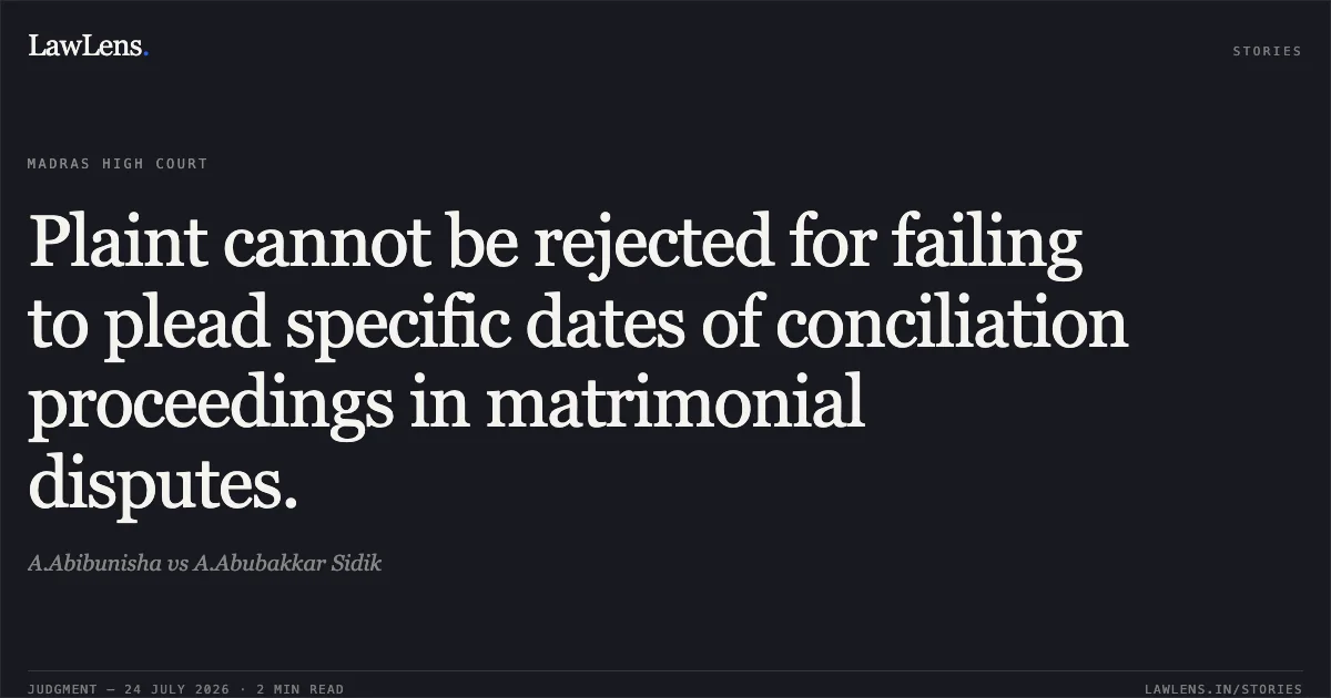 Plaint cannot be rejected for failing to plead specific dates of conciliation proceedings in matrimonial disputes.. A.Abibunisha vs A.Abubakkar Sidik. Madras High Court. LawLens