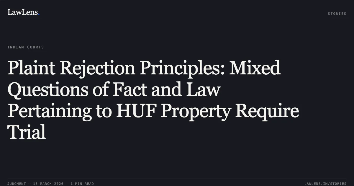 Plaint Rejection Principles: Mixed Questions of Fact and Law Pertaining to HUF Property Require Trial. Archana Chopra v. Anuj Guglani and Ors. FAO(OS) 27/2026. Delhi High Court. LawLens