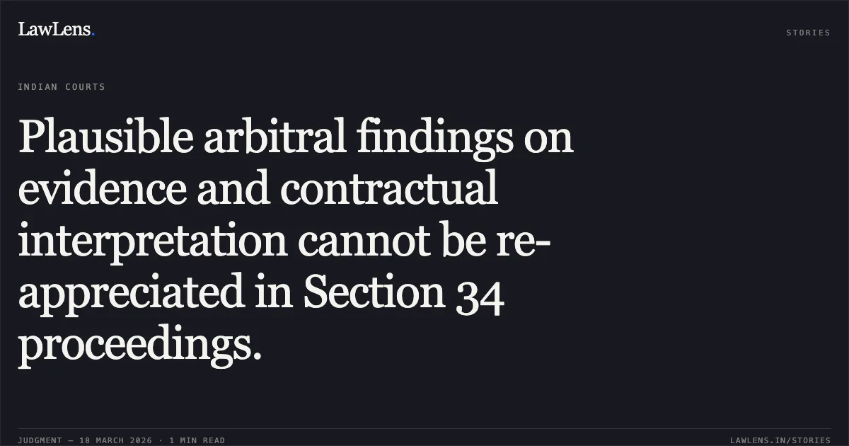 Plausible arbitral findings on evidence and contractual interpretation cannot be re-appreciated in Section 34 proceedings.. Union Of India vs M/S G.D. Tewari & Co. Delhi High Court. LawLens