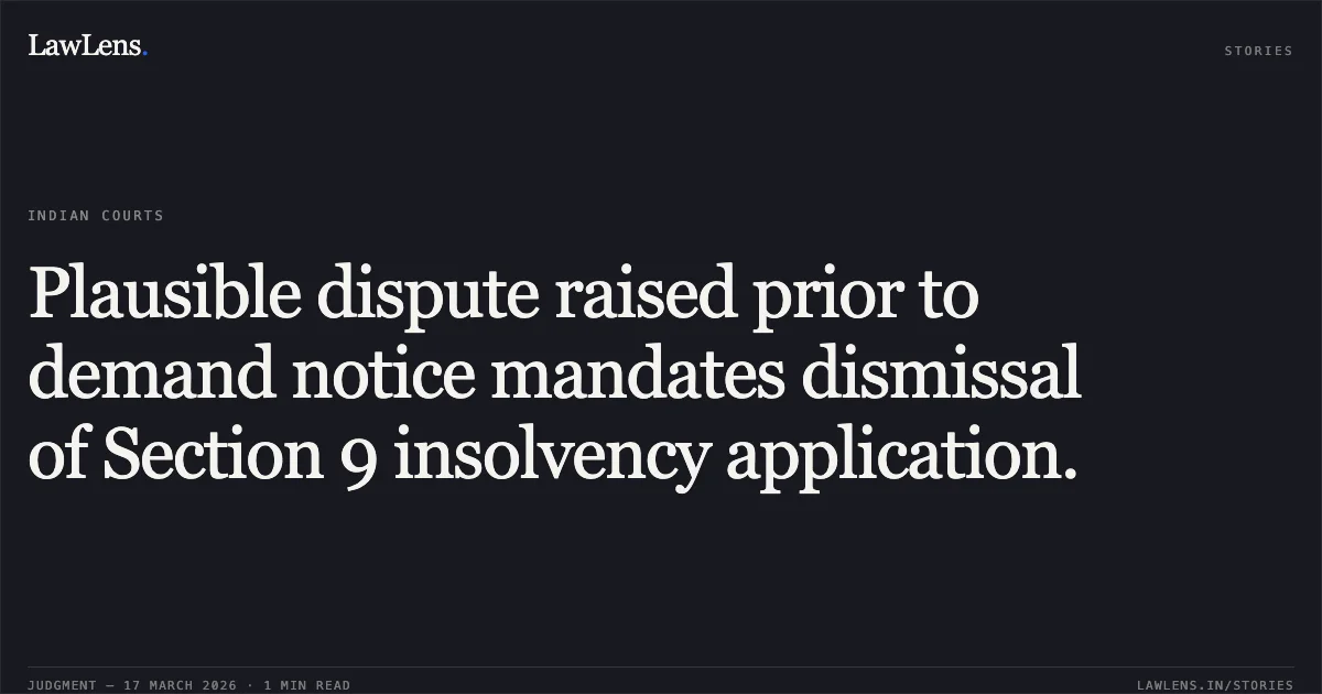Plausible dispute raised prior to demand notice mandates dismissal of Section 9 insolvency application.. Vave India Energy Solutions Privatelimited vs Eastman Auto & Power Limited. National Company Law Appellate Tribunal. LawLens