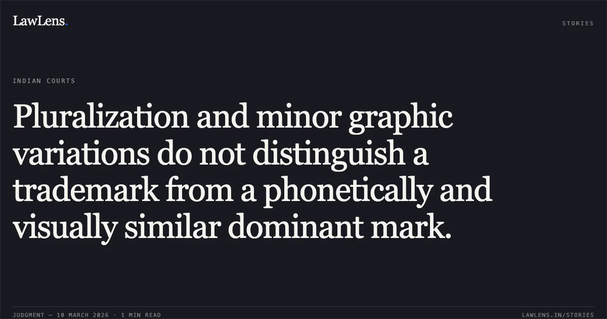 Pluralization and minor graphic variations do not distinguish a trademark from a phonetically and visually similar dominant mark.. Info Edge (India) Limited v. Pradeep Namdeo & Anr. [C.A.(COMM.IPD-TM) 34/2025]. Delhi High Court. LawLens